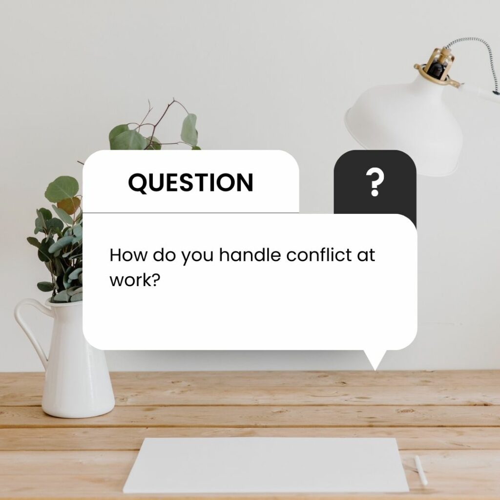 How do you handle conflict at work?